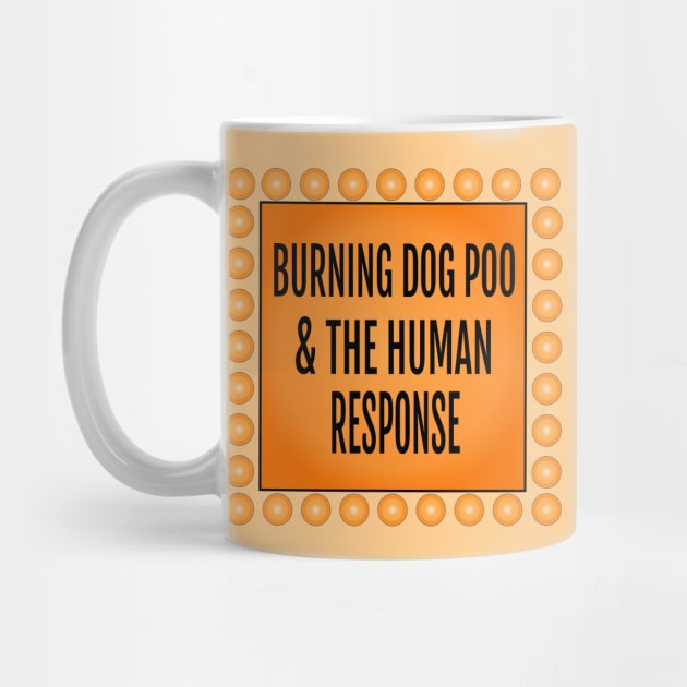 Burning Dog Poo & the Human Response by ILLannoyed 